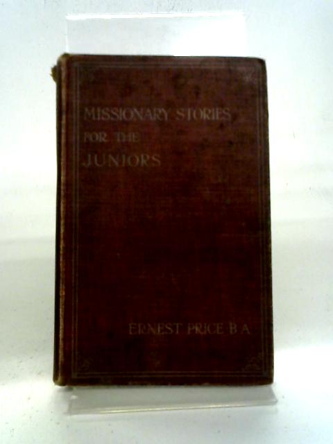 Missionary Stories For The Juniors By Ernest Price