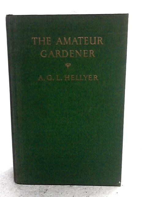 The Amateur Gardener By Agl Hellyer