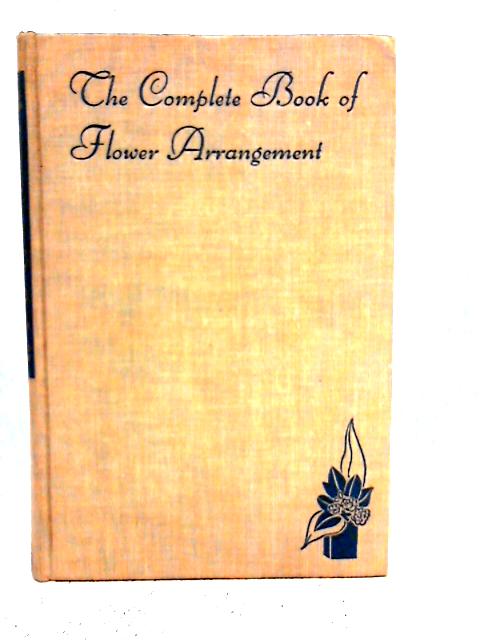 The Complete Book of Flower Arrangement By F. F. Rockwell