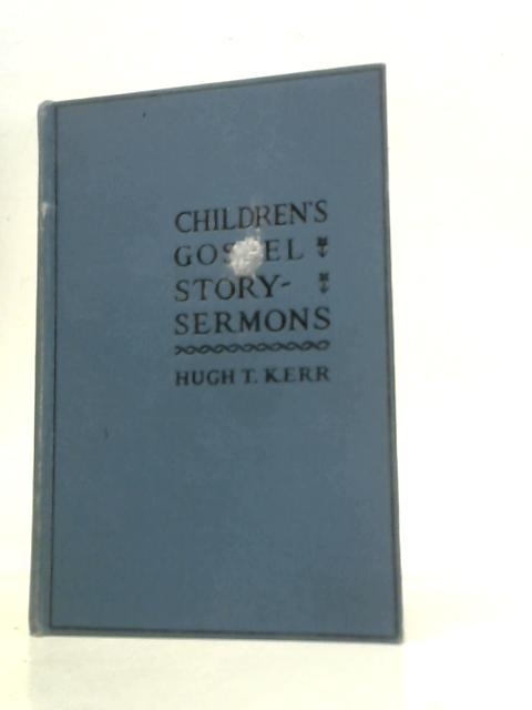 Children's Gospel Story - Sermons By Hugh Thomson Kerr