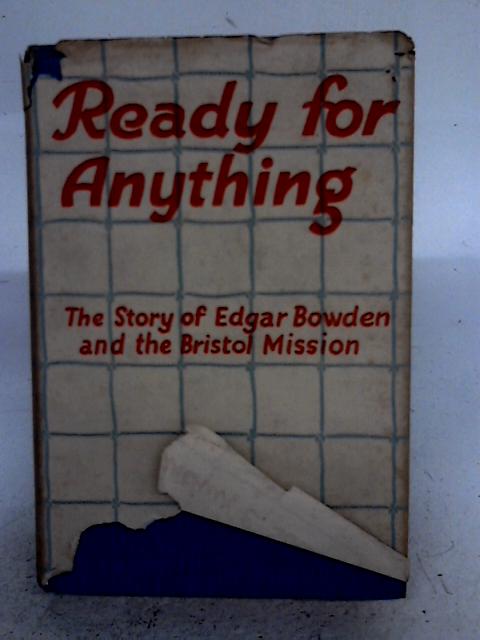 Ready-for-Anything the Story of Edgar Bowden and the Bristol Mission von Arthur E. Southon