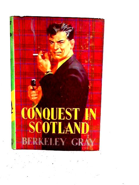 Conquest in Scotland By Berkeley Gray