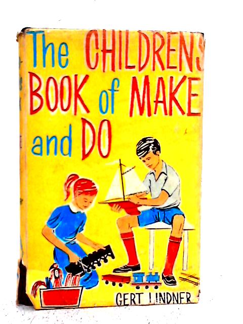 The Children's Book of Make and Do By Gert Lindner