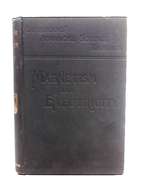 Magnetism And Electricity: A Manual For Students In Advanced Classes By Arthur William Poyser