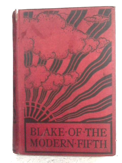 Blake of the Modern Fifth By R. A. H. Goodyear