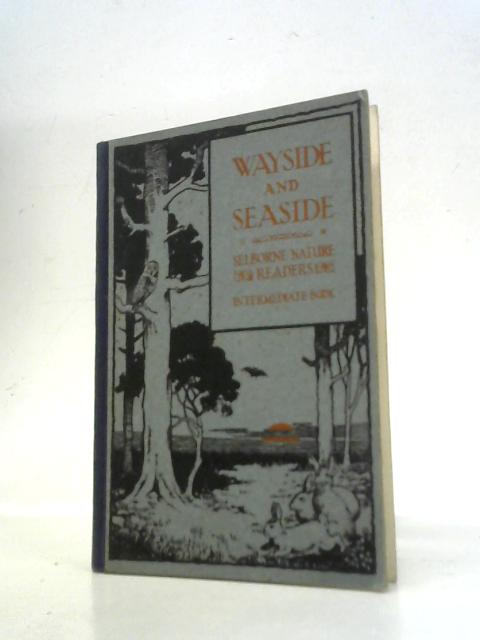 Wayside and Seaside : Selborne Nature Reader No. 3 Intermediate By C. G. Kiddell