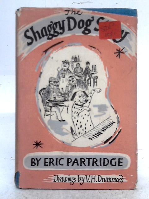 The Shaggy Dog' Story: Its Origin, Development, and Nature (With a Few Seemly Examples) By Eric Partridge
