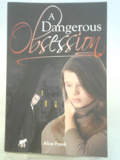 A Dangerous Obsession von Mrs Alice Frank