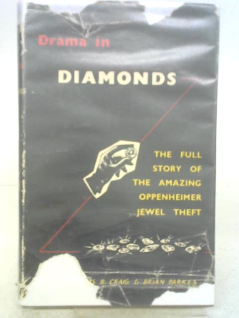 Drama in Diamonds: The Story of the Oppenheimer Jewel Theft By Dennis B. Craig