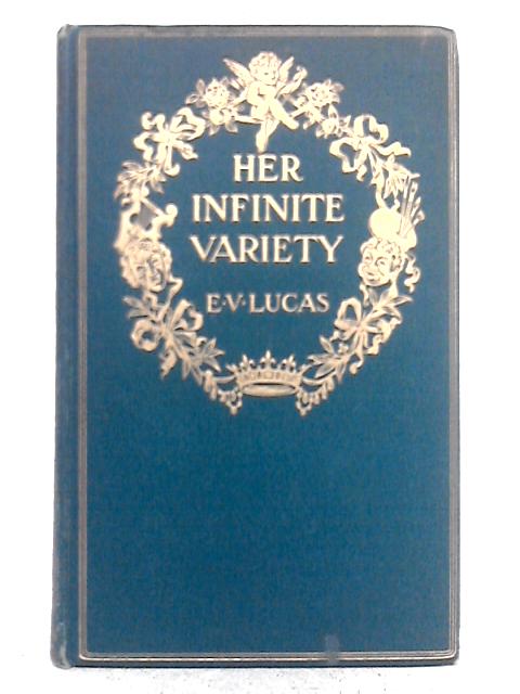 Her Infinite Variety: A Feminine Portrait Gallery By E.V. Lucas (ed.)