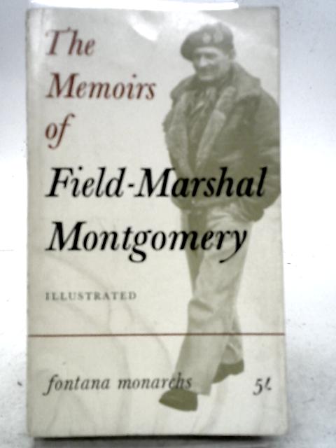 The Memoirs of Field-Marshal the Viscount Montgomery of Alamein By Montgomery