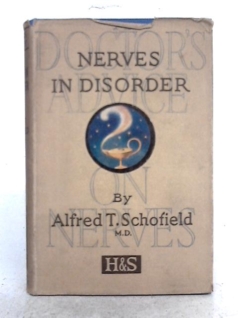 Nerves in Disorder; A Plea for Rational Treatment von Alfred T. Schofield