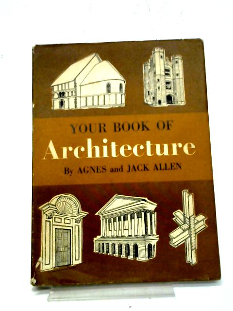 Your Book of Architecture By Agnes and Jack Allen