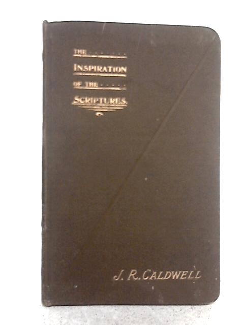 The Inspiration of the Scriptures By John Caldwell