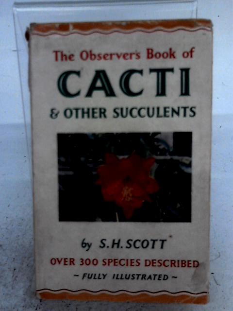 The Observer's Book of Cacti and Other Succulents By S H Scott