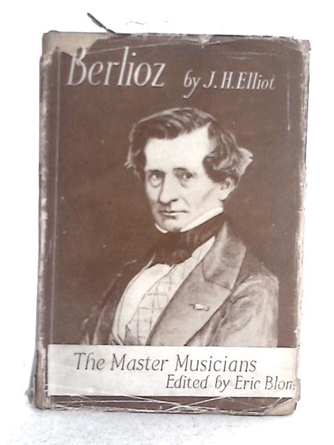 Berlioz; The Master Musician Series By J.H. Elliott