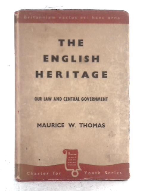 The English Heritage; Our Law and Central Government By Maurice W. Thomas