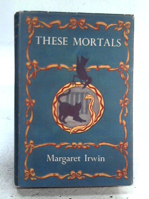 These Mortals von Margaret Irwin