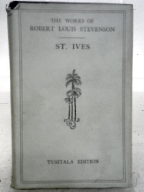 St. Ives. Being the Adventures of a French Prisoner in England. By Robert Louis Stevenson.