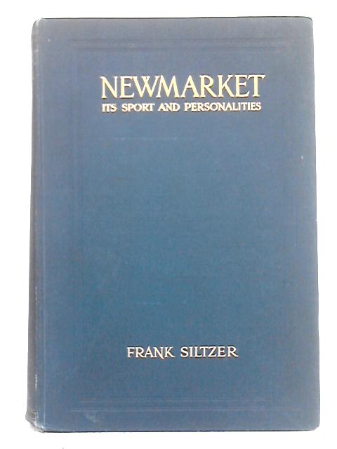 Newmarket; Its Sport and Personalities By Frank Siltzer