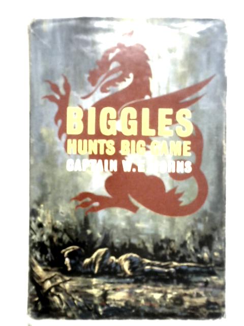 Biggles Hunts Big Game von Captain W.E. Johns