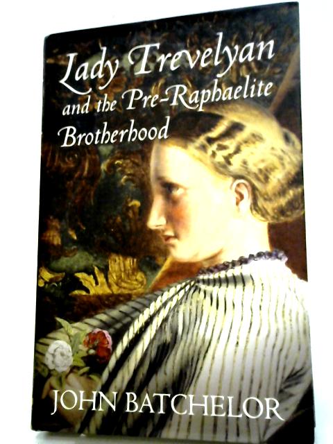 Lady Trevelyan And The Pre-Raphaelite Brotherhood By John Batchelor
