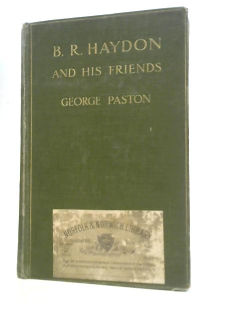 B R Haydon and His Friends By George Paston