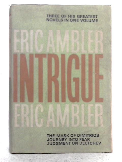 Intrigue: Three Famous Novels in One Volume By Eric Ambler