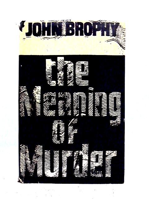 The Meaning of Murder By John Brophy