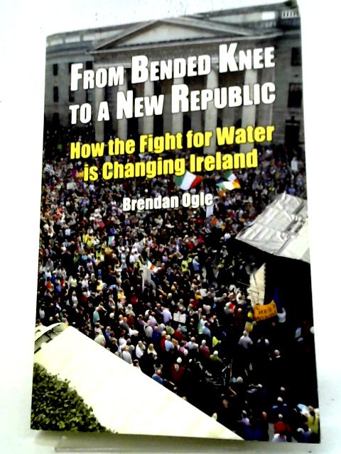 From Bended Knee to a New Republic: How the Fight for Water is Changing Ireland By Brendan Ogle