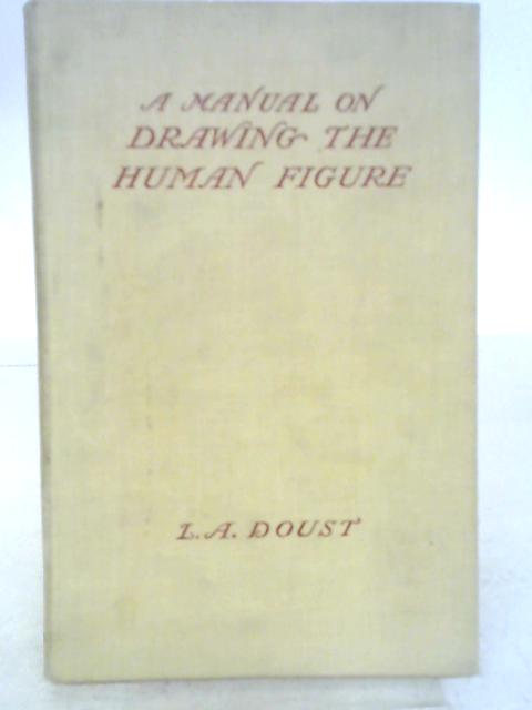 A Manual On Drawing The Human Figure von L. A. Doust