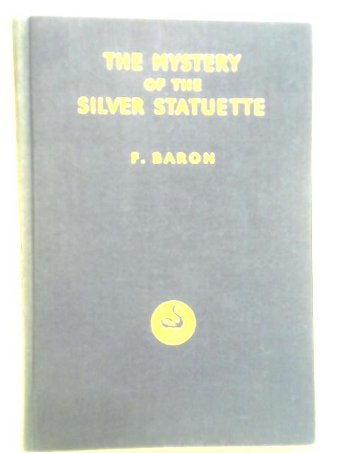 The Mystery of the Silver Statuette By F. Baron