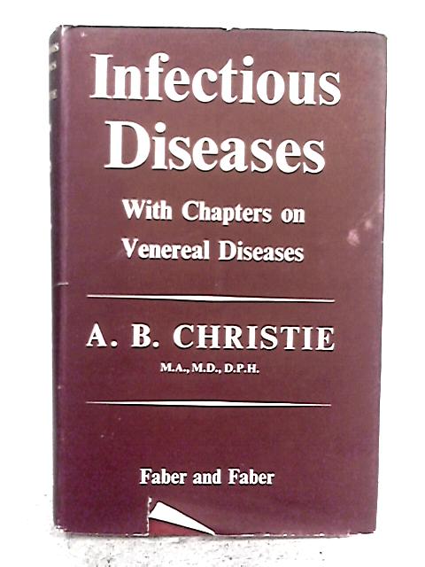 Infectious Diseases, With Chapters On Venereal Diseases By A. B. Christie