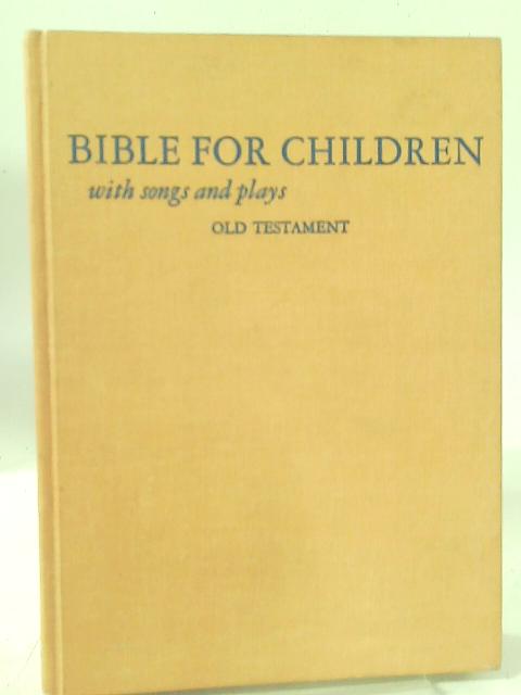 Bible for Children. Volume 1: The Old Testament With Songs and Plays By Johanna Louise Klink