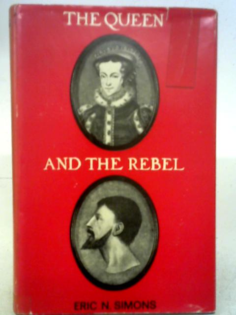 The Queen and the Rebel: Mary Tudor and Wyatt the Younger By Eric N. Simons