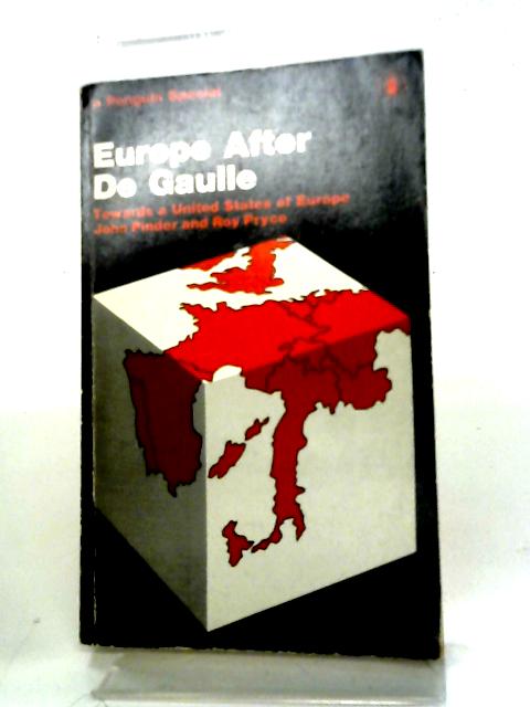 Europe After De Gaulle Towards the United States of Europe By John Pinder
