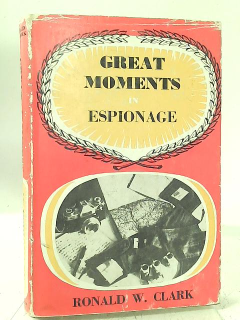 Great Moments in Espionage By Ronald W. Clark