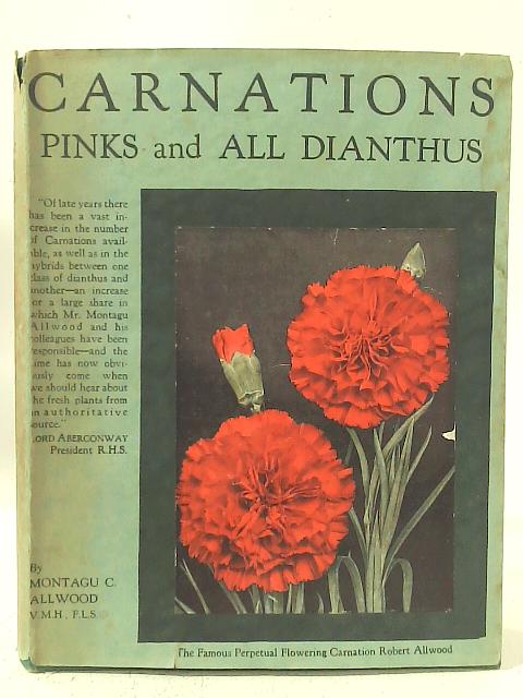 Carnations, Pinks and All Dianthus By Montagu C. Allwood
