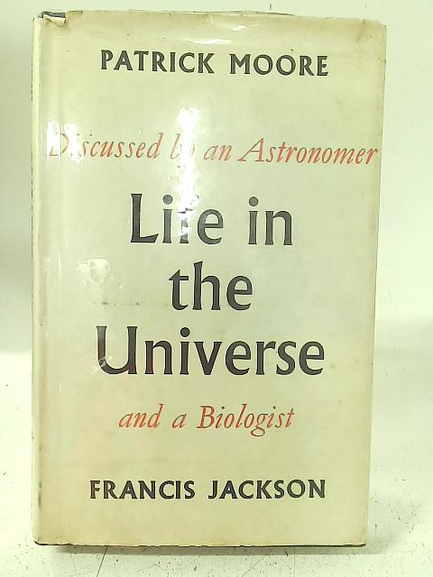Life in the Universe By Francis Jackson & Patrick Moore