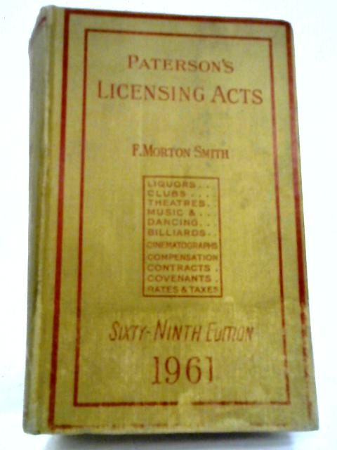 Paterson's Licencing Acts: 1961: Sixty Nineth Edition By F. Morton Smith