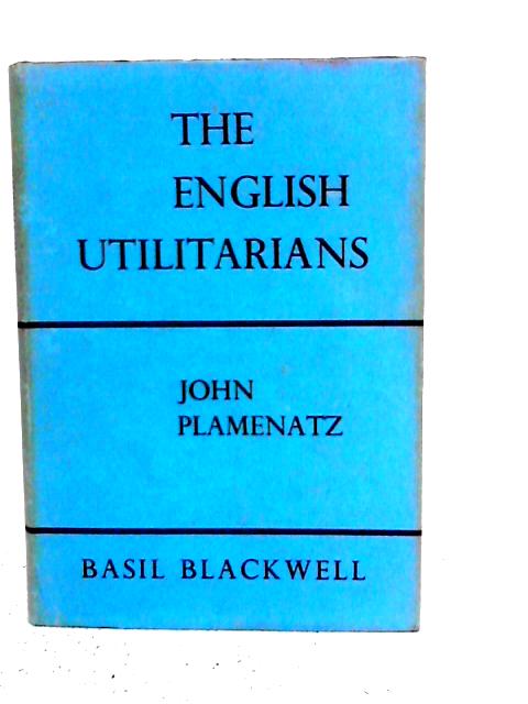 The English Utilitarians By John Plamenatz