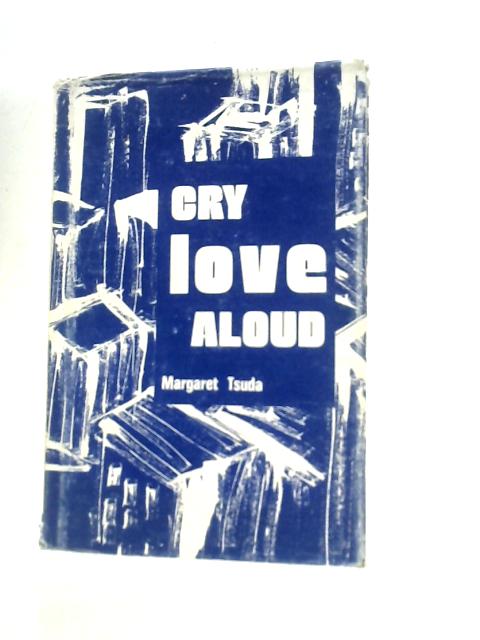 Cry Love Aloud. By Margaret Tsuda