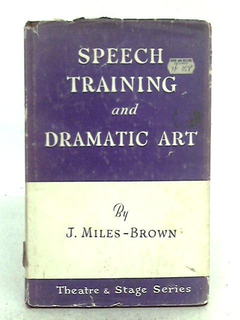 Speech Training and Dramatic Art By J. Miles-Brown