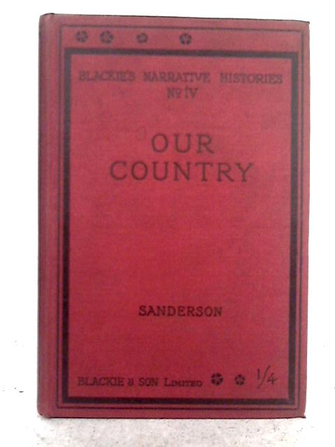 Our Country (Blackie's Narrative Histories IV) By Edgar Sanderson