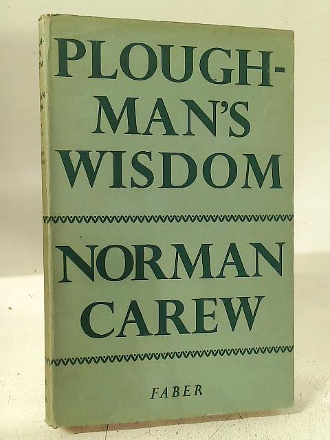 Ploughman's Wisdom By Norman Carew