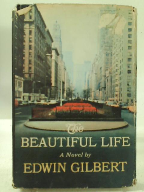 The Beautiful Life By Edwin Gilbert