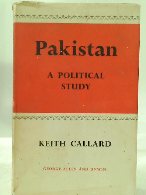 Pakistan: A Political Study By Keith B. Callard