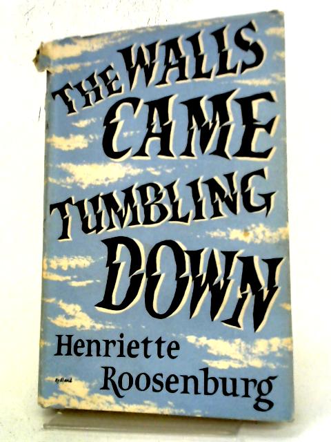The Walls Came Tumbling Down By Henriette Roosenburg