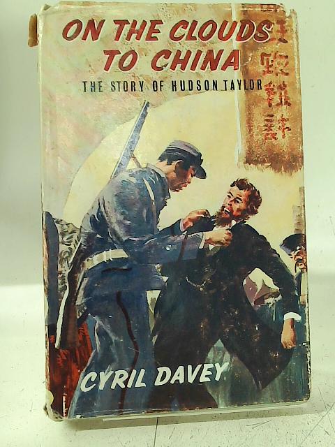 On The Clouds To China - The Story of Hudson Taylor By Cyril Davey