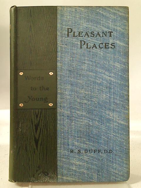 Pleasant Places Words to the Young By R. S. Duff